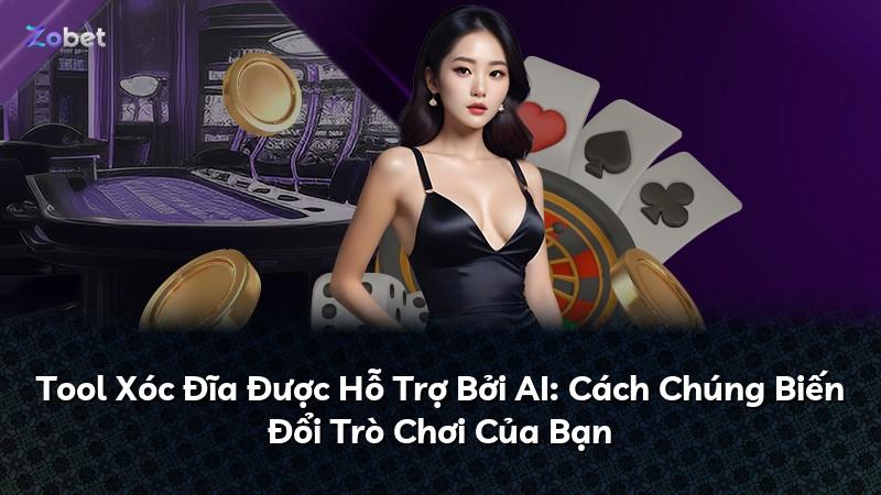 Tool Xóc Đĩa Được Hỗ Trợ Bởi AI: Cách Chúng Biến Đổi Trò Chơi Của Bạn