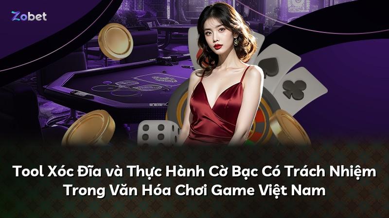 Tool Xóc Đĩa và Thực Hành Cờ Bạc Có Trách Nhiệm Trong Văn Hóa Chơi Game Việt Nam