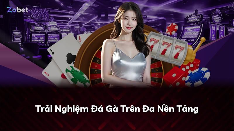 Trải Nghiệm Đá Gà Trên Đa Nền Tảng