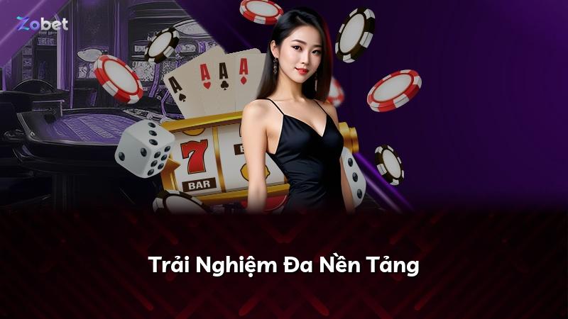 Trải Nghiệm Đa Nền Tảng