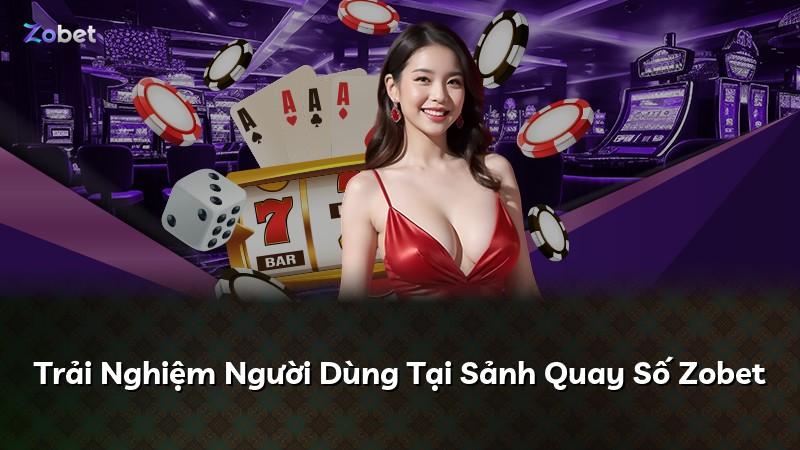 Trải Nghiệm Người Dùng Tại Sảnh Quay Số Zobet