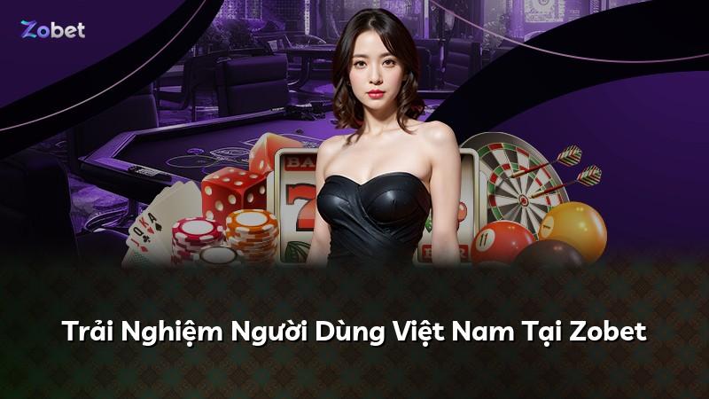 Trải Nghiệm Người Dùng Việt Nam Tại Zobet