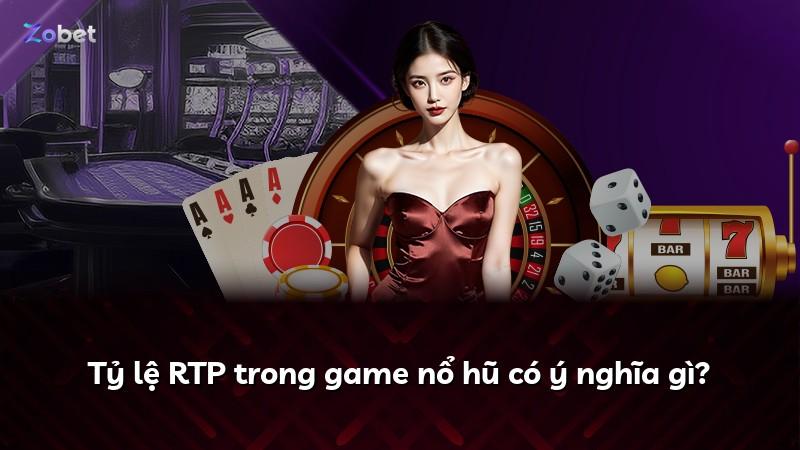 Tỷ lệ RTP trong game nổ hũ có ý nghĩa gì?