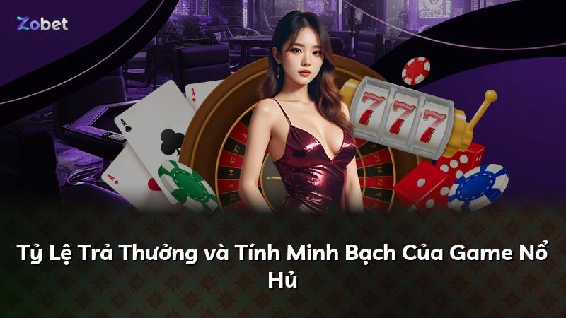 Tỷ Lệ Trả Thưởng và Tính Minh Bạch Của Game Nổ Hủ