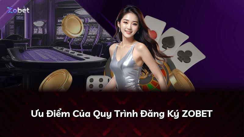 Ưu Điểm Của Quy Trình Đăng Ký ZOBET