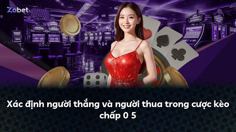 Xác định người thắng và người thua trong cược kèo chấp 0 5