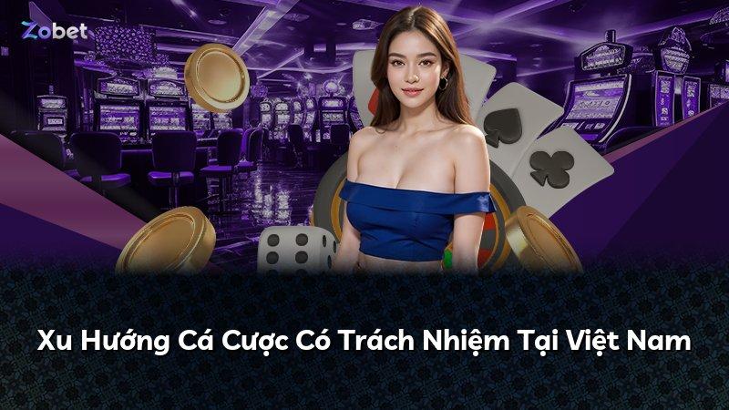 Xu Hướng Cá Cược Có Trách Nhiệm Tại Việt Nam
