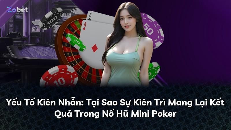 Yếu Tố Kiên Nhẫn: Tại Sao Sự Kiên Trì Mang Lại Kết Quả Trong Nổ Hũ Mini Poker