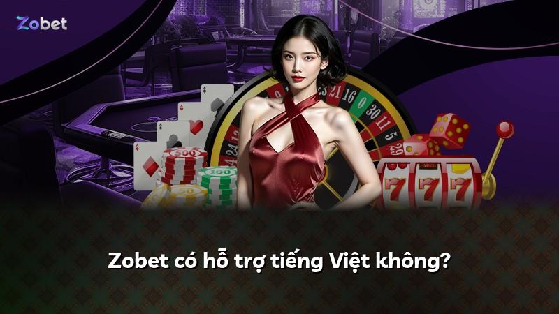 Zobet có hỗ trợ tiếng Việt không?