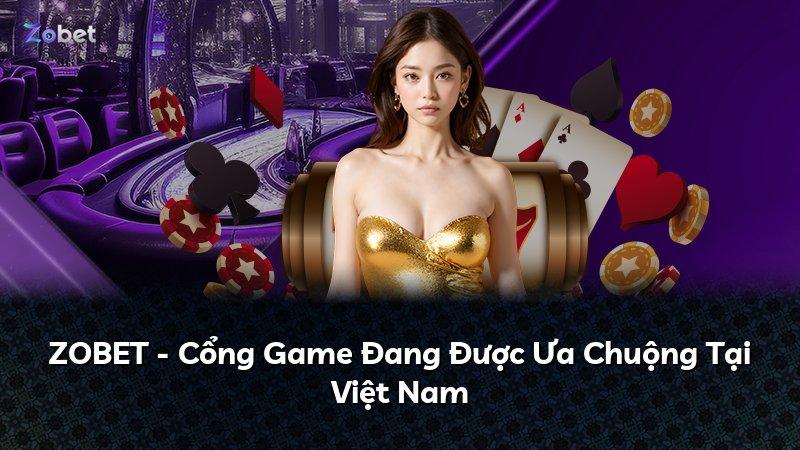 ZOBET - Cổng Game Đang Được Ưa Chuộng Tại Việt Nam